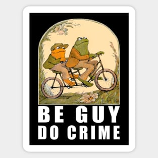 BE GUY DO CRIME Sticker